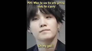 POV: When Yoongi saw his wife getting ready for a party  #bts