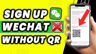 How To Sign Up For Wechat Account Without QR Code (2022)