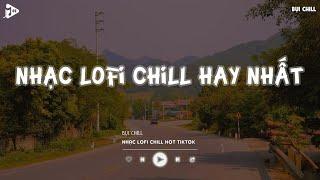 Nhạc Chill Tiktok - Tổng Hợp Những Bài Hát Tiktok "Nghe Là Nghiện" - Nhạc Lofi Chill Buồn 2024