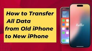 How to Transfer Everything from Old iPhone to New iPhone