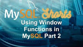 Episode-078 - Using Windows Functions in MySQL Part 2