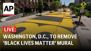 LIVE: Washington, D.C., to remove 'Black Lives Matter' street mural near White House