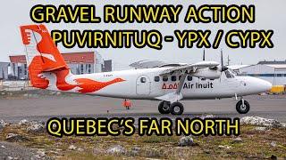 GRAVEL RUNWAY ACTION in Quebec's FAR North! Puvirnituq Airport - YPX / CYPX