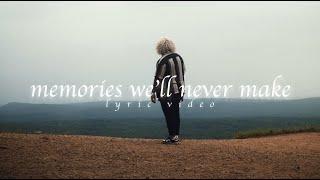 Memories We'll Never Make (Official Lyric Video)