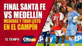#CityNoticias MD 24 de junio: ¡Final Santa Fe vs Medellín! Medidas y todo listo en El Campín