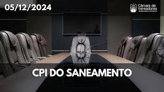 Comissão Parlamentar de Inquérito - CPI do Saneamento - 05.12.2024