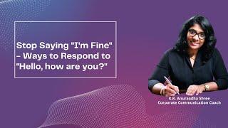 Stop Saying "I'm Fine" - Ways to Respond to "Hello, how are you?"