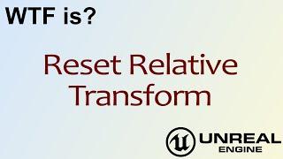 WTF Is? Reset Relative Transform in Unreal Engine 4 ( UE4 )