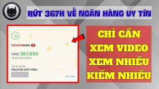 Cách Kiếm Tiền Online Trên Điện Thoại Với App Mới XEM VIDEO Kiếm 367K Rút Về Ngân Hàng Uy Tín 2025