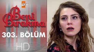 Beni Bırakma 303. Bölüm