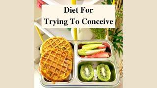 Diet For Trying To Conceive