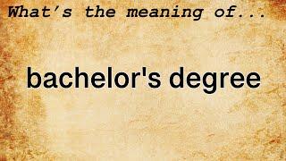 Bachelor's Degree Meaning : Definition of Bachelor's Degree