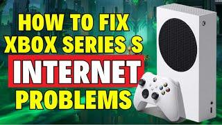 How to Fix Xbox Series S Internet Problems [FIXED]