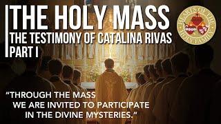 The Holy Mass: The Incredible Testimony of Catalina Rivas