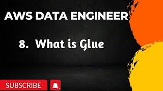 8. What is Glue | AWS DATA ENGINEER