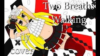 [Vocaloid Cover with PV] Two Breaths Walking - Lily V3