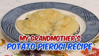 My Grandmother's Potato Pierogi Recipe! More Than 100 Years Old.  Must Watch!
