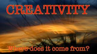 Creativity - Where does it come from?