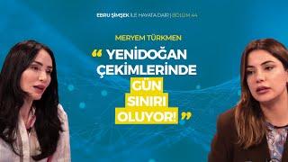 Ebru Şimşek İle Hayata Dair Bölüm 44 | Konuk: Meryem Türkmen