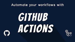 Automate your Workflows with GitHub Actions