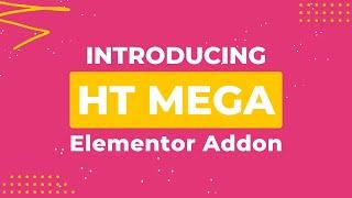 HT Mega Into - An Absolute Elementor Addon | Trust by 100K Websites