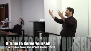 A Time to Serve Yourself from "It's Your Career, After All" with Douglas E. Welch