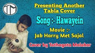 Hawayein || Tabla Cover || Tathagata Malakar || Jab Harry met Sajal  ||