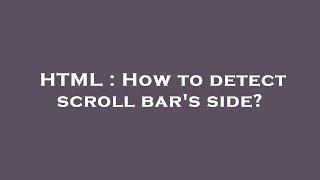 HTML : How to detect scroll bar's side?