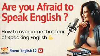 How to overcome that fear of Speaking English | Speak English Fluently