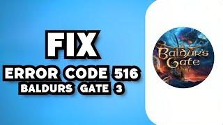 How To Fix Baldurs Gate 3 Error Code 516 (2023 Guide)