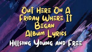 Out Here On A Friday Album - Hillsong Young and Free - Full Lyrics