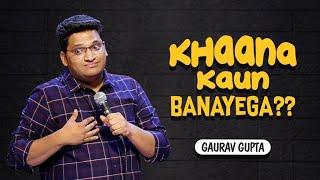 Khaana Kaun Banayega  | Stand up comedy by Gaurav Gupta