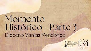 Momento Histórico - Parte 3 | Diácono Vanias Mendonça