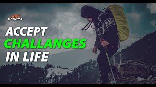 Accept Challenges in Life | Take Challenges by Motivizor