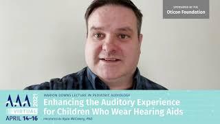 AAA 2021 Virtual Session: Enhancing the Auditory Experience for Children Who Wear Hearing Aids