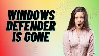 Windows Defender is Gone