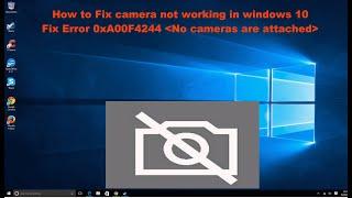 Windows 10 - How to Fix camera not working Error 0xA00F4244 {No cameras are attached}