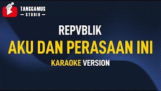 Aku Dan Perasaan Ini - Repvblik (Karaoke)