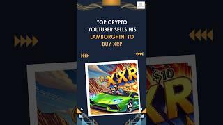 Top Crypto YouTuber Sells His Lamborghini to Buy XRP. #CryptoNews #XRP #Lamborghini #XRPUpdate