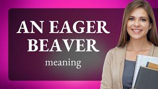 An Eager Beaver: Understanding the Phrase