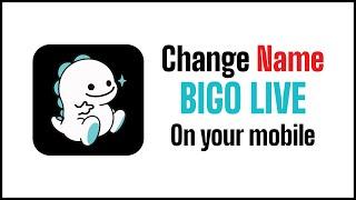 How To Change Name On Bigo Live | Change Profile Name On Bigo Live App