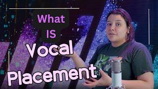 What Is Vocal Placement - And Why Does It Matter?