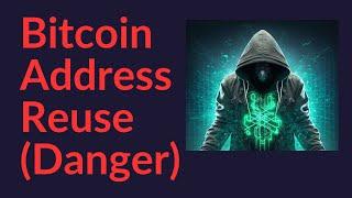 Bitcoin Address Reuse (Danger)