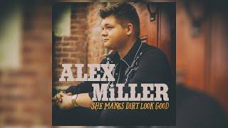 Alex Miller - She Makes Dirt Look Good (Audio)