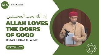 Allah Loves the Doers of Good by Ustadh Adam Aljahmie | Friday Sermon at Al-Huda Islamic Association