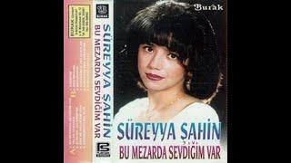 SÜREYYA ŞAHİN  BU MEZARDA SEVDİĞİM VAR FUL ALBÜMÜ