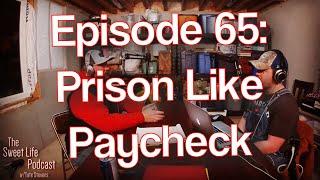 The Sweet Life Podcast - Prison Like Paycheck