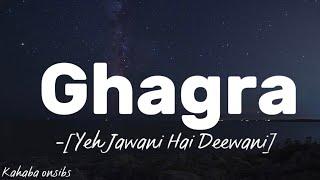 Ghagra - Yeh Jawani Hai Deewani ️ with lyrics ️ #music #kahabaonsibs