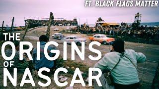 The Origins of NASCAR ft. Black Flags Matter