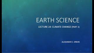 Earth Science: Lecture 24 - Climate Change (Part 2)